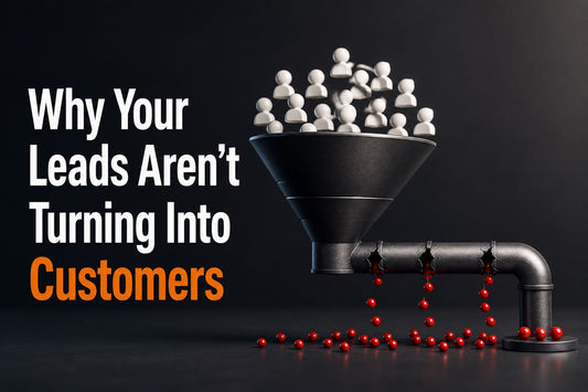 Why Your Leads Aren’t Turning Into Customers